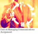 Unit 16 Managing Communications Assignment